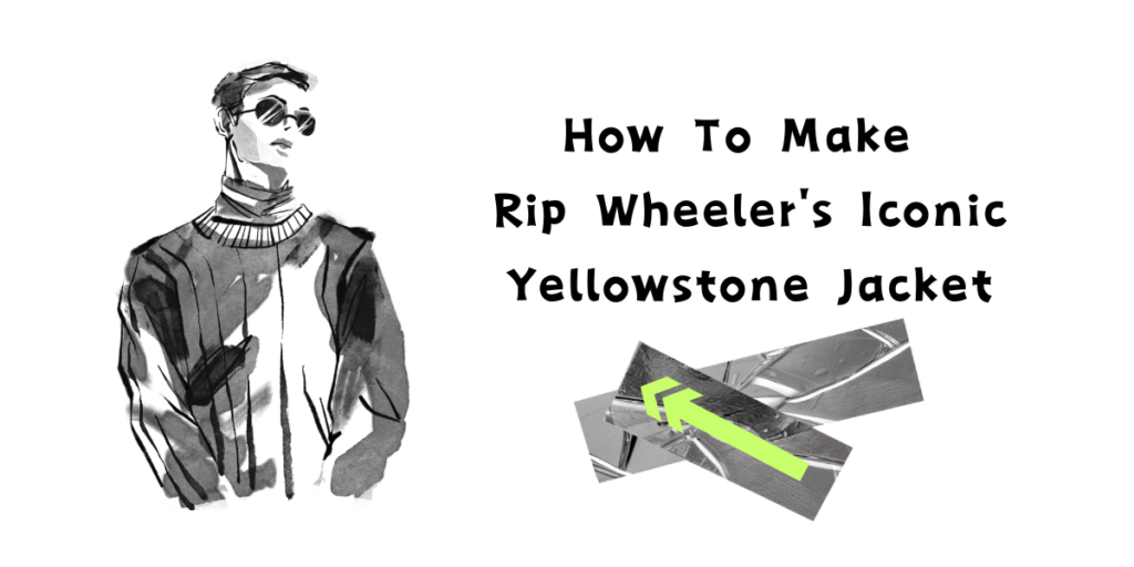 How To Make Rip Wheeler's Iconic Yellowstone Jacket