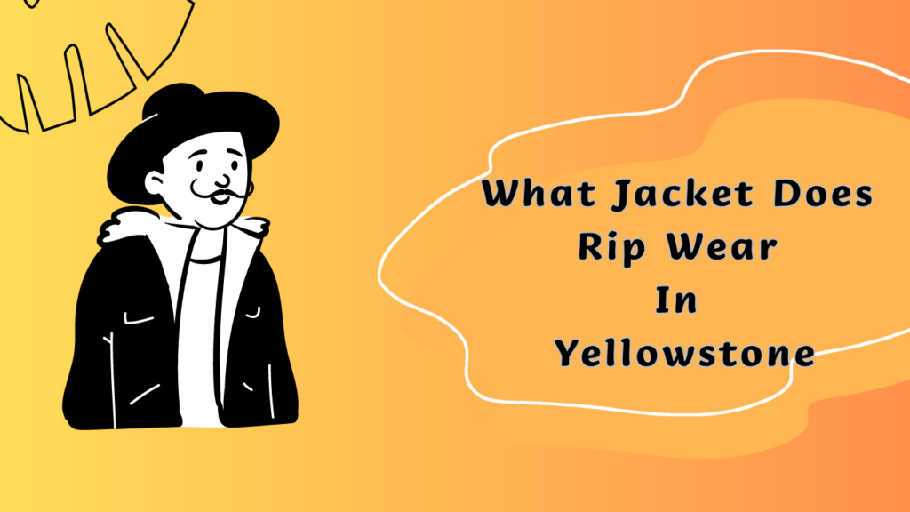 What Jacket Does Rip Wear In Yellowstone