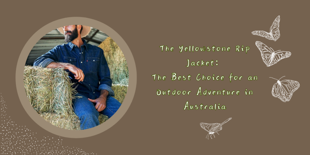 The Yellowstone Rip Jacket The Best Choice for an Outdoor Adventure in Australia