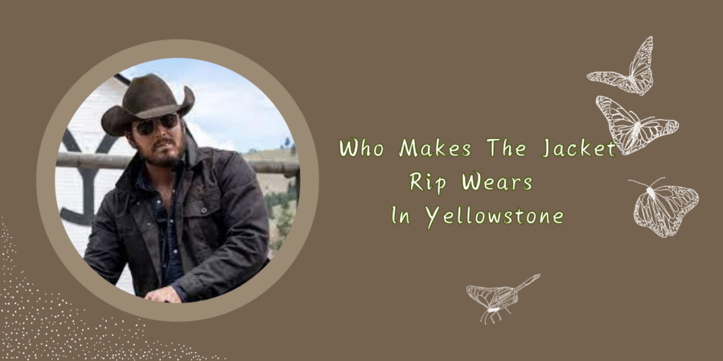 Who Makes The Jacket Rip Wears In Yellowstone