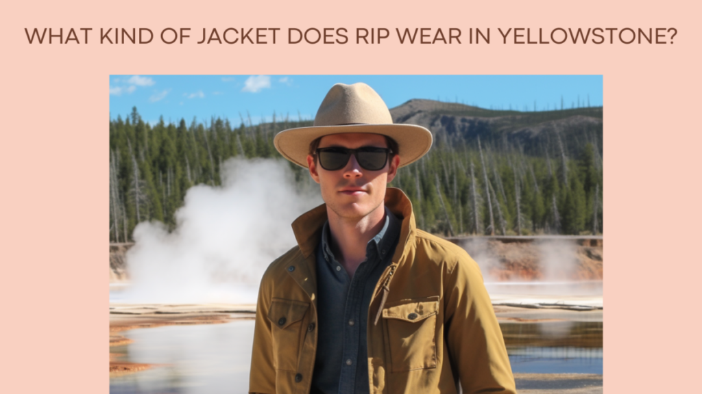 What Kind of Jacket Does Rip Wear in Yellowstone?