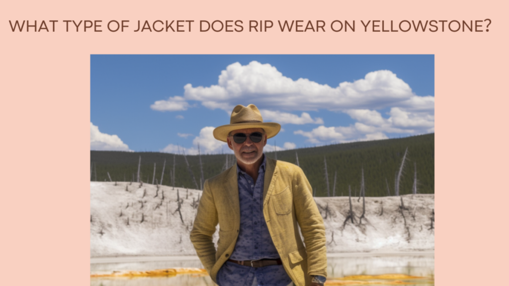 What type of jacket does rip wear on yellowstone？