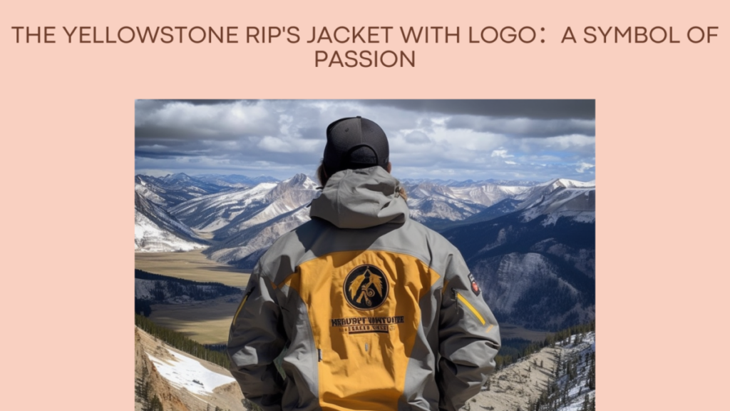 The Yellowstone Rip's Jacket with Logo：A Symbol of Passion
